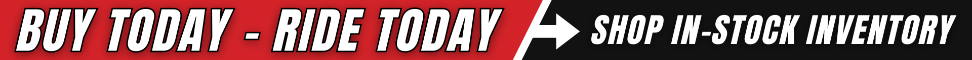 Buy Today, Ride Today!